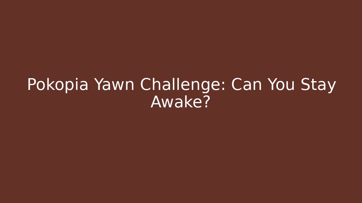 Pokopia Yawn Challenge: Can You Stay Awake?