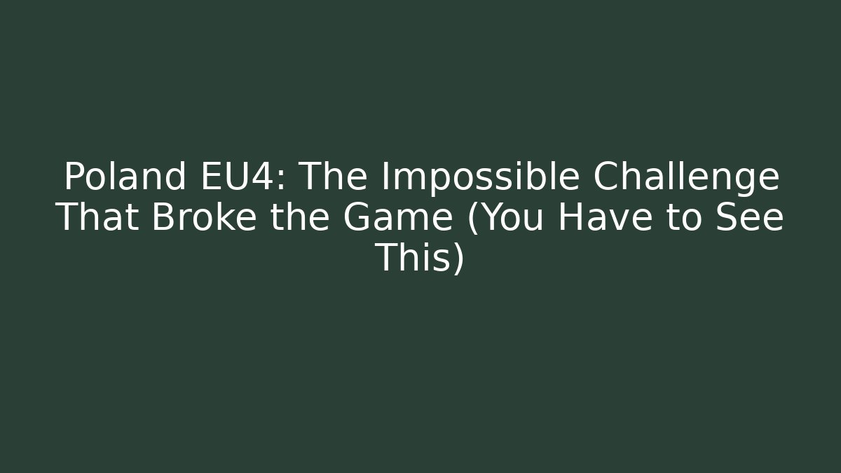 Poland EU4: The Impossible Challenge That Broke the Game (You Have to See This)