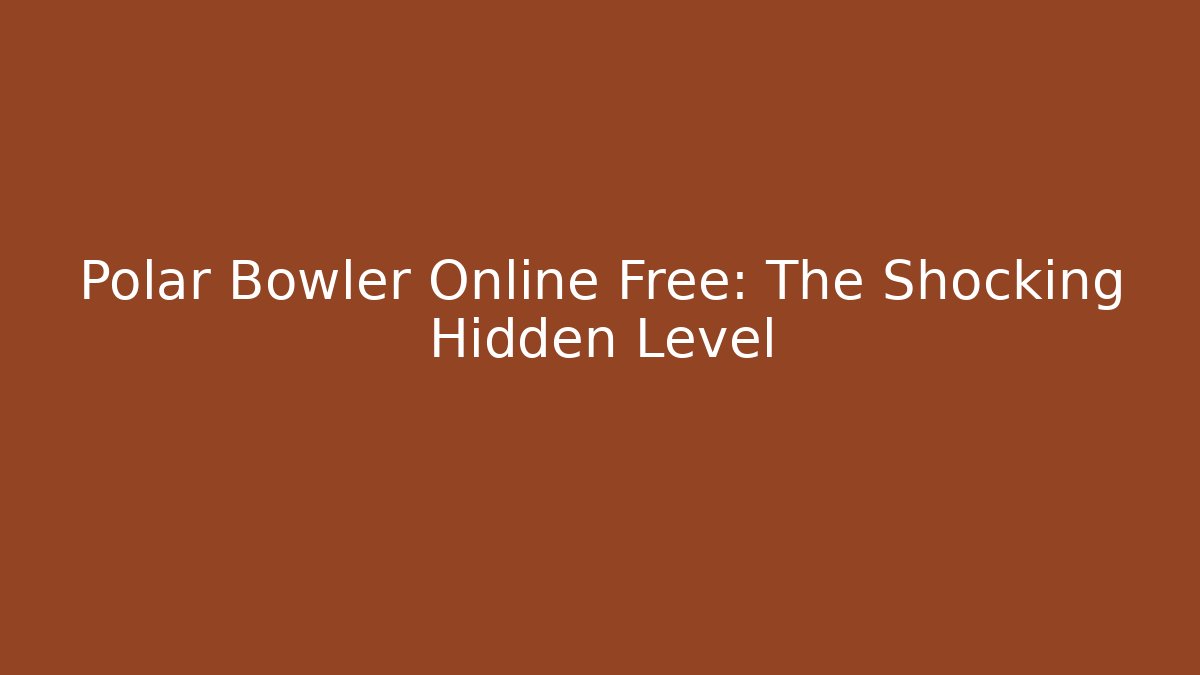 Polar Bowler Online Free: The Shocking Hidden Level
