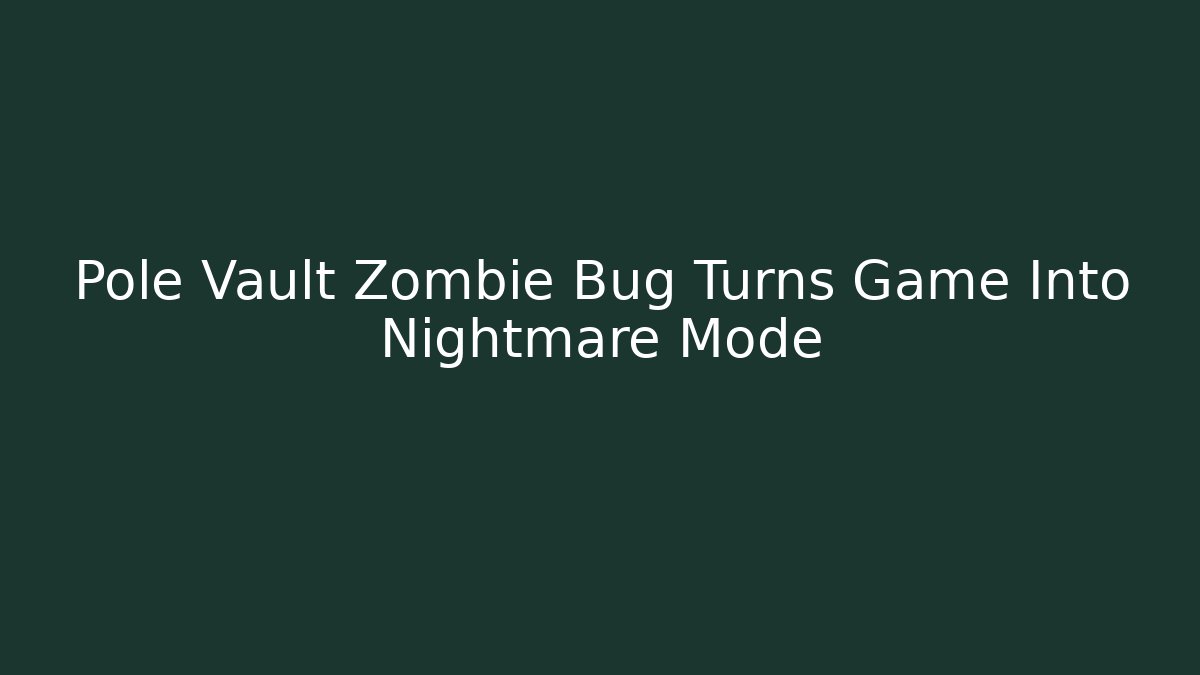 Pole Vault Zombie Bug Turns Game Into Nightmare Mode - Critter Realm