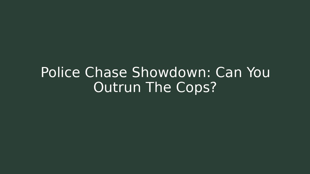 Police Chase Showdown: Can You Outrun The Cops?