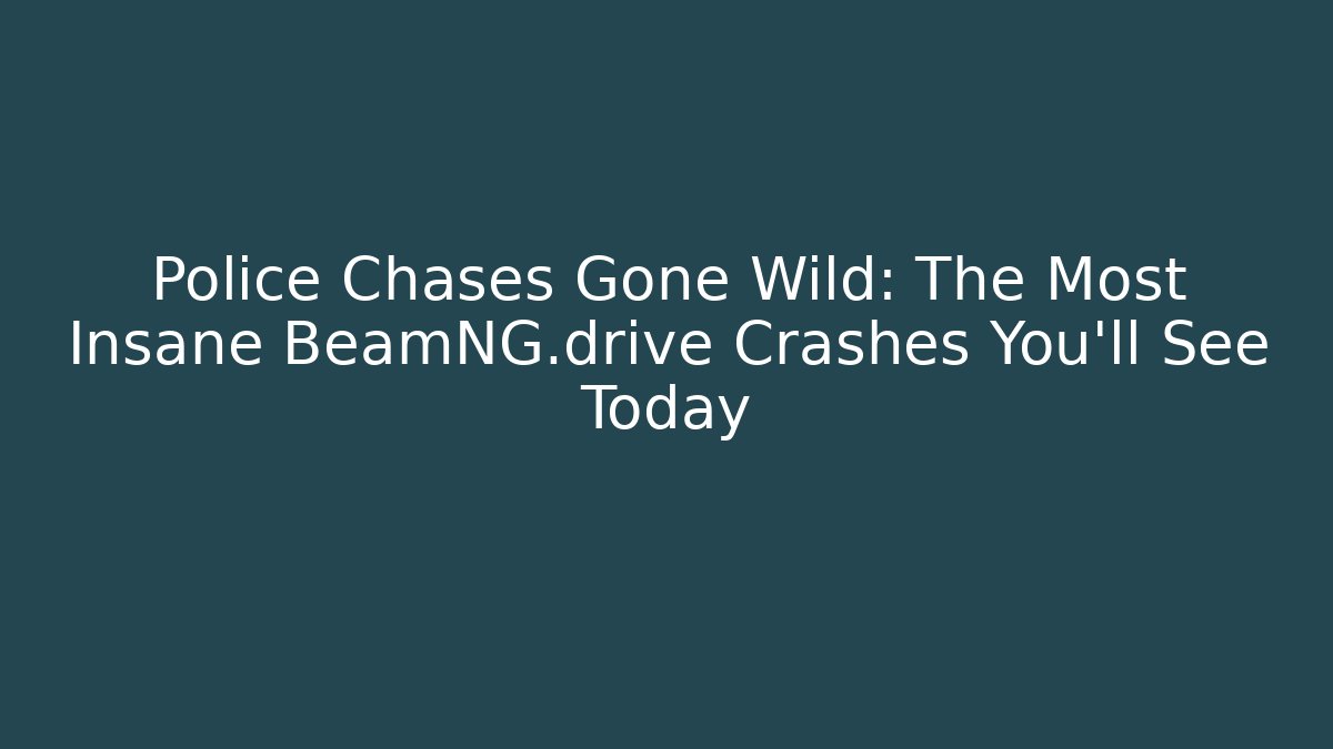 Police Chases Gone Wild: The Most Insane BeamNG.drive Crashes You'll See Today
