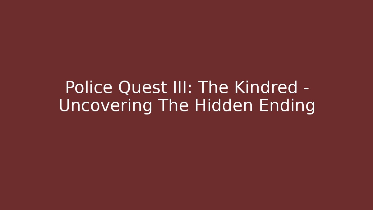 Police Quest III: The Kindred - Uncovering The Hidden Ending