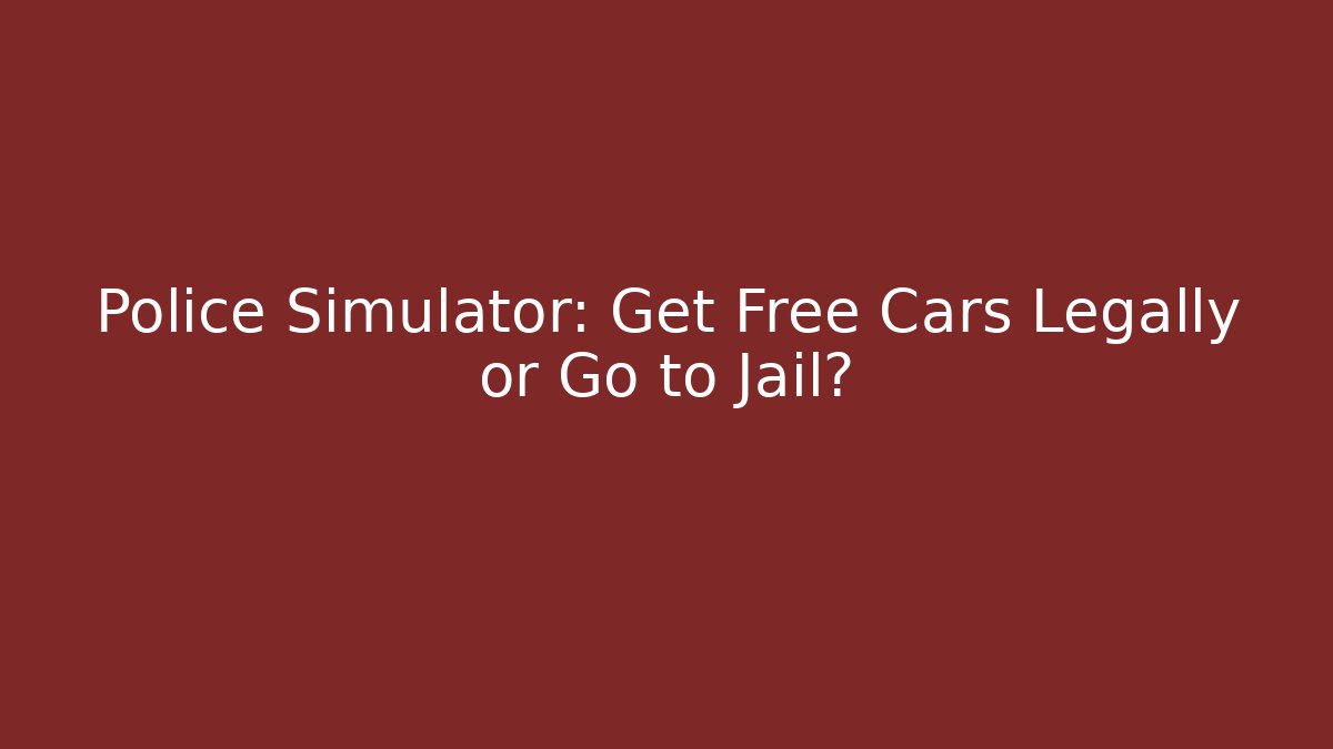 Police Simulator: Get Free Cars Legally or Go to Jail?