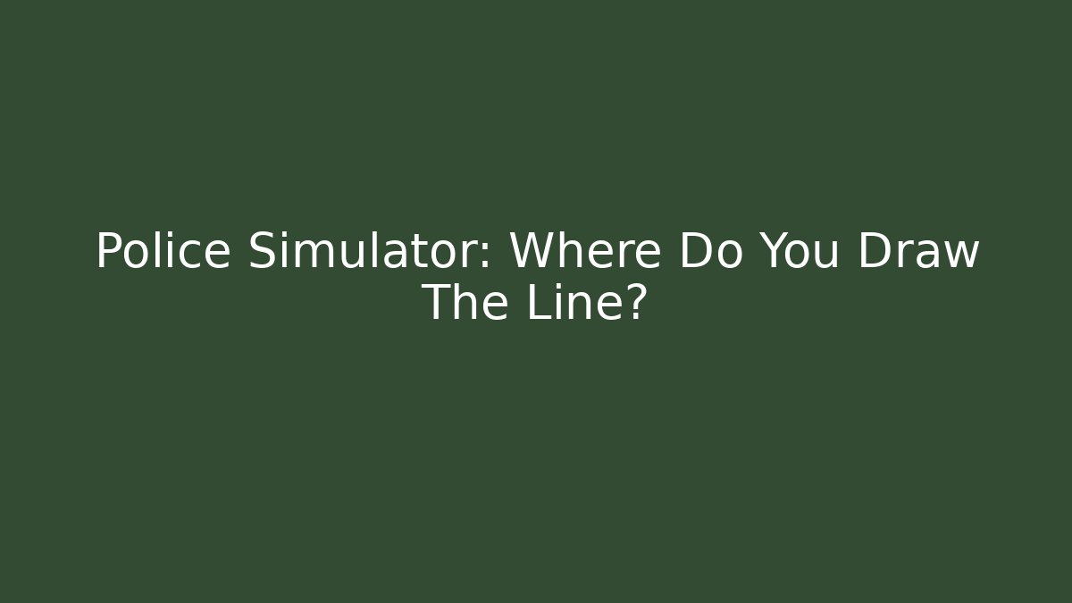 Police Simulator: Where Do You Draw The Line? - Critter Realm