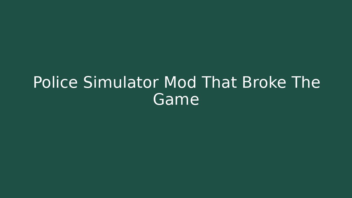 Police Simulator Mod That Broke The Game