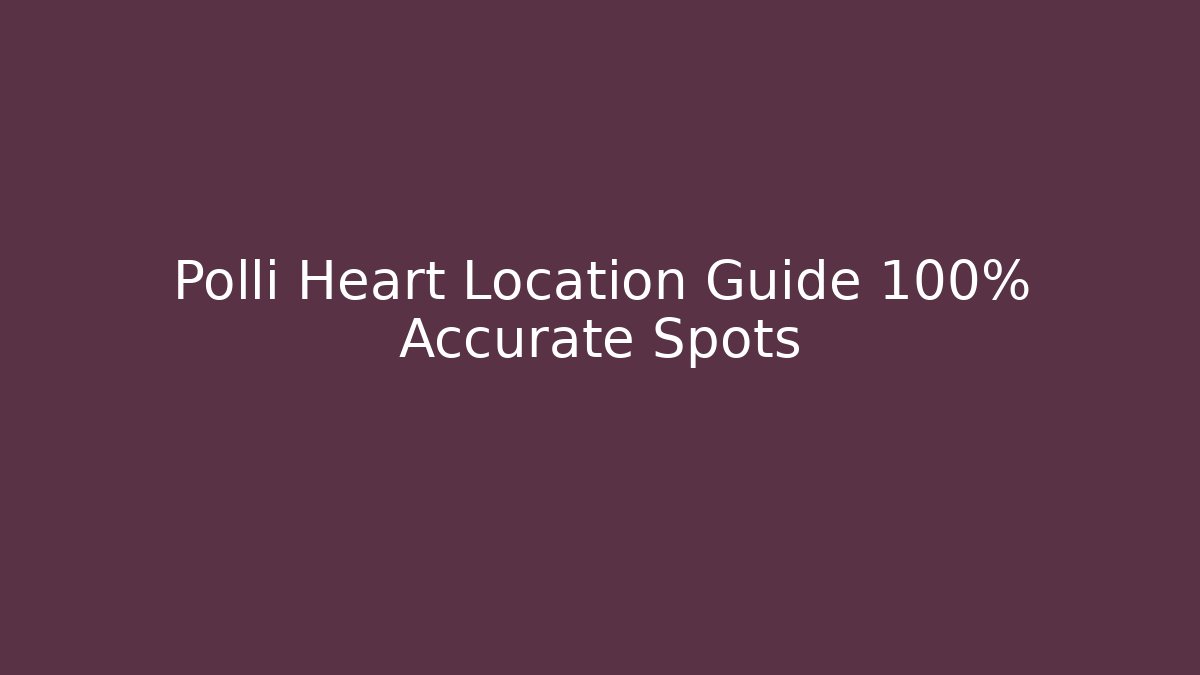 Polli Heart Location Guide 100% Accurate Spots - Critter Realm
