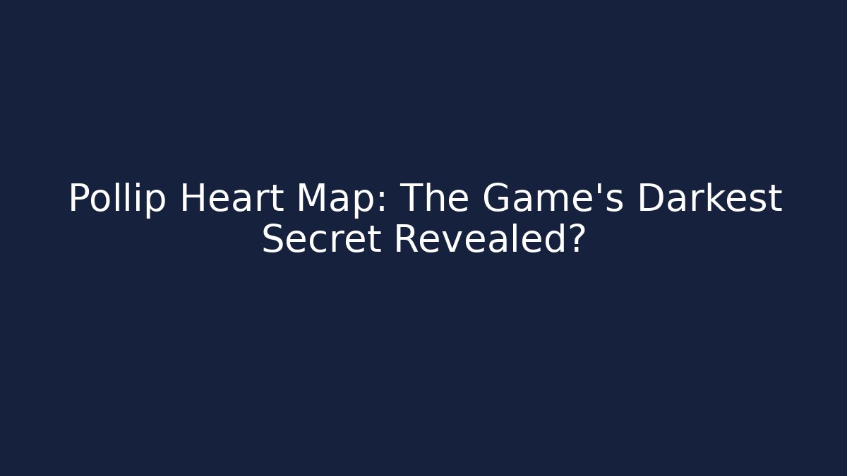 Pollip Heart Map: The Game's Darkest Secret Revealed?