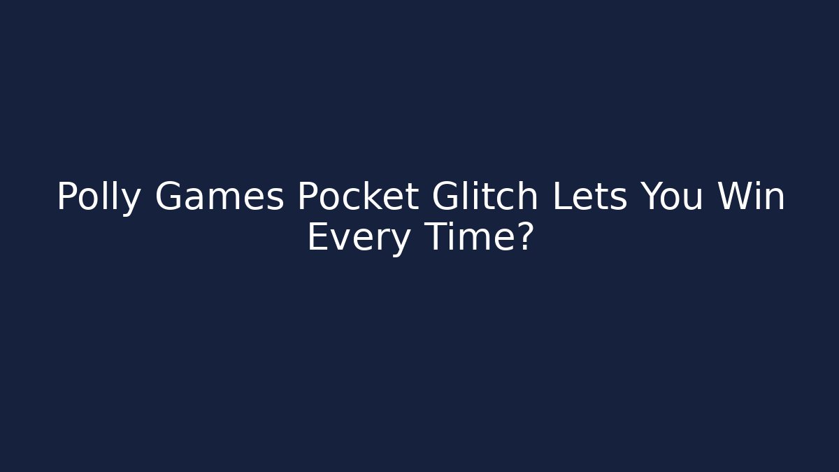 Polly Games Pocket Glitch Lets You Win Every Time?