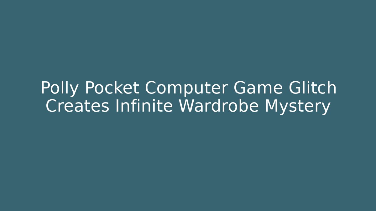 Polly Pocket Computer Game Glitch Creates Infinite Wardrobe Mystery