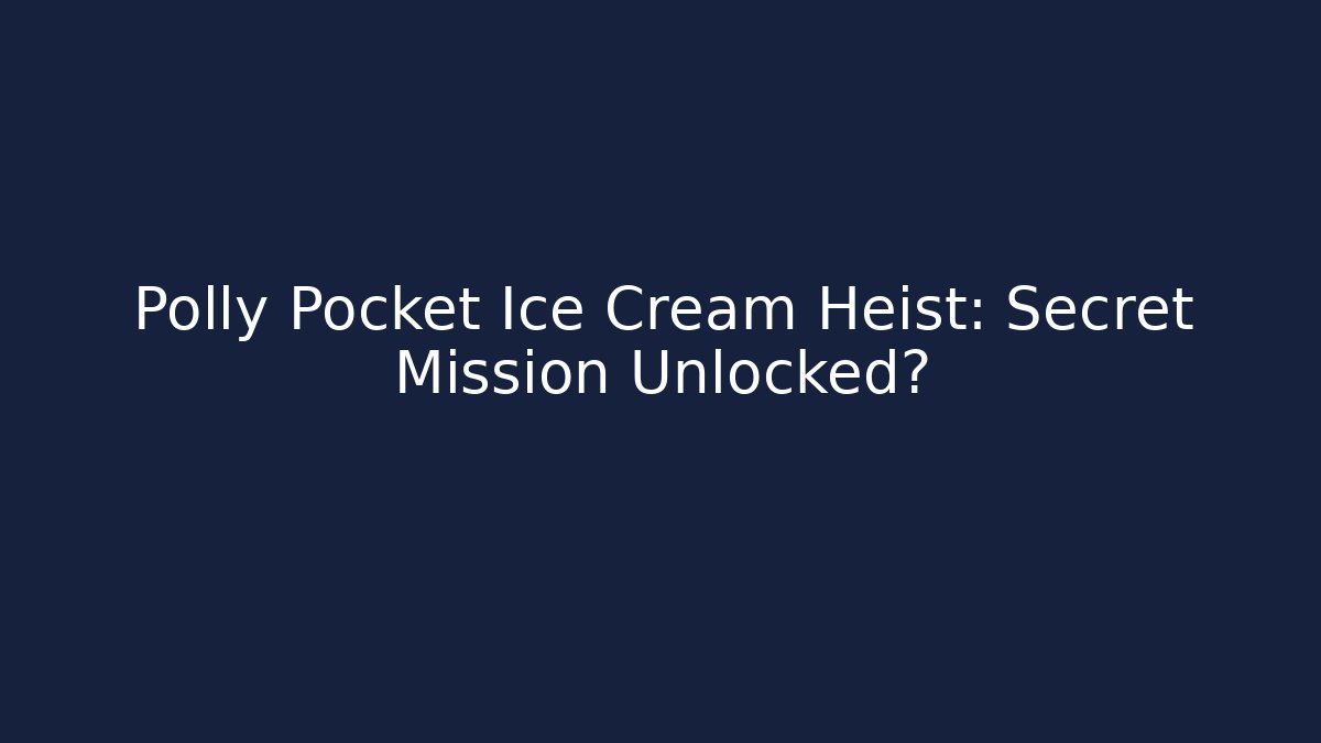 Polly Pocket Ice Cream Heist: Secret Mission Unlocked?