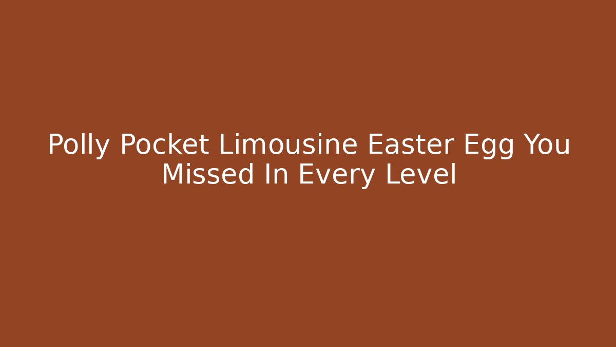 Polly Pocket Limousine Easter Egg You Missed In Every Level