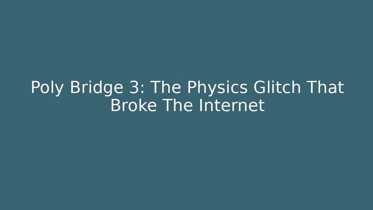 Poly Bridge 3: The Physics Glitch That Broke The Internet - Critter Realm