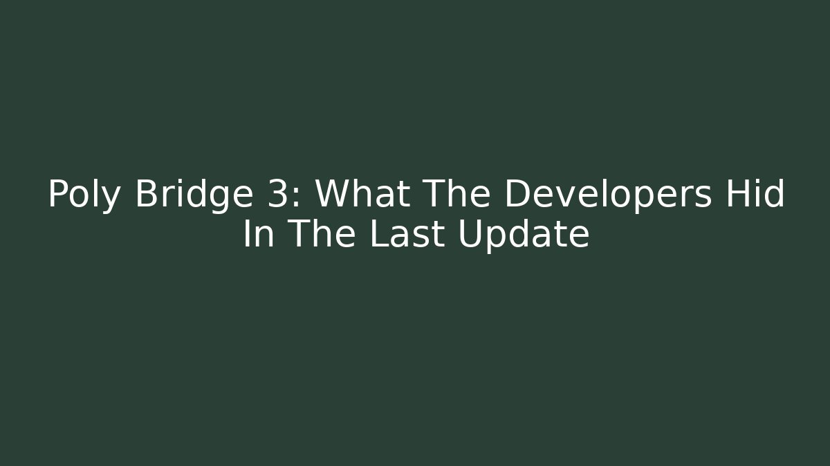 Poly Bridge 3: What The Developers Hid In The Last Update
