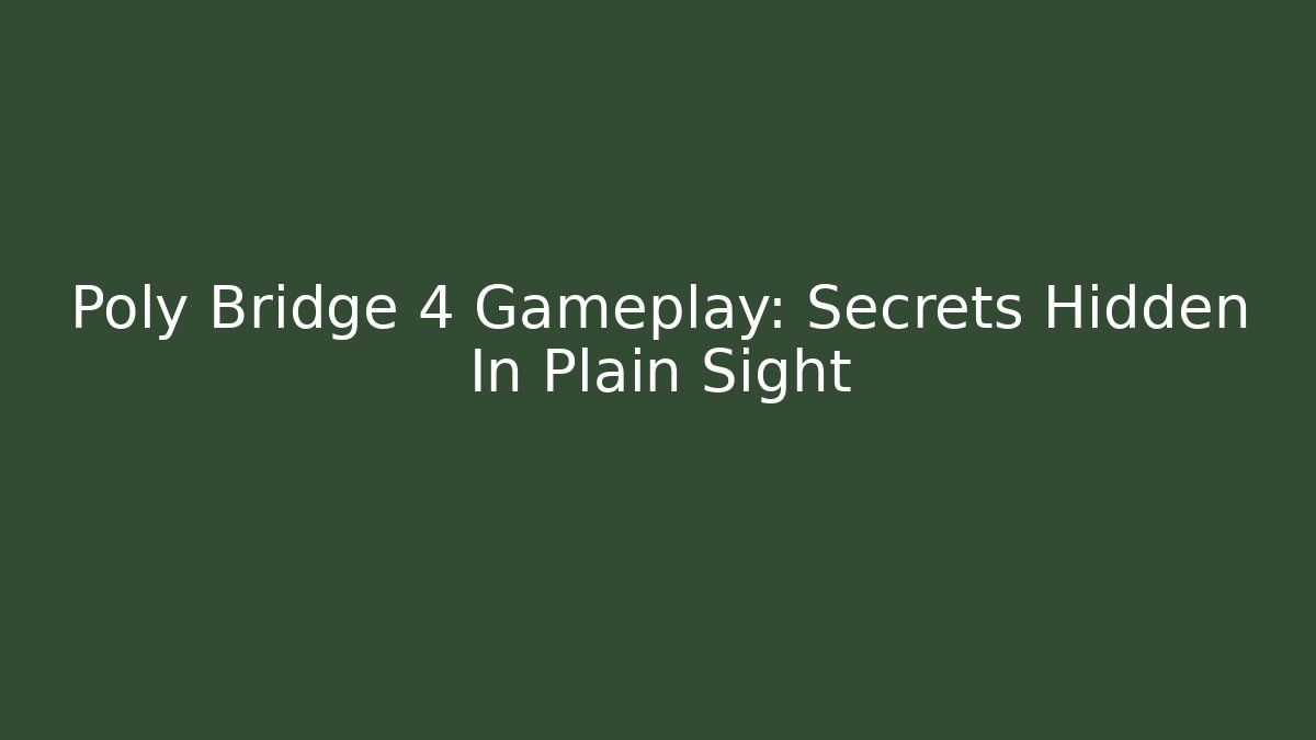 Poly Bridge 4 Gameplay: Secrets Hidden In Plain Sight