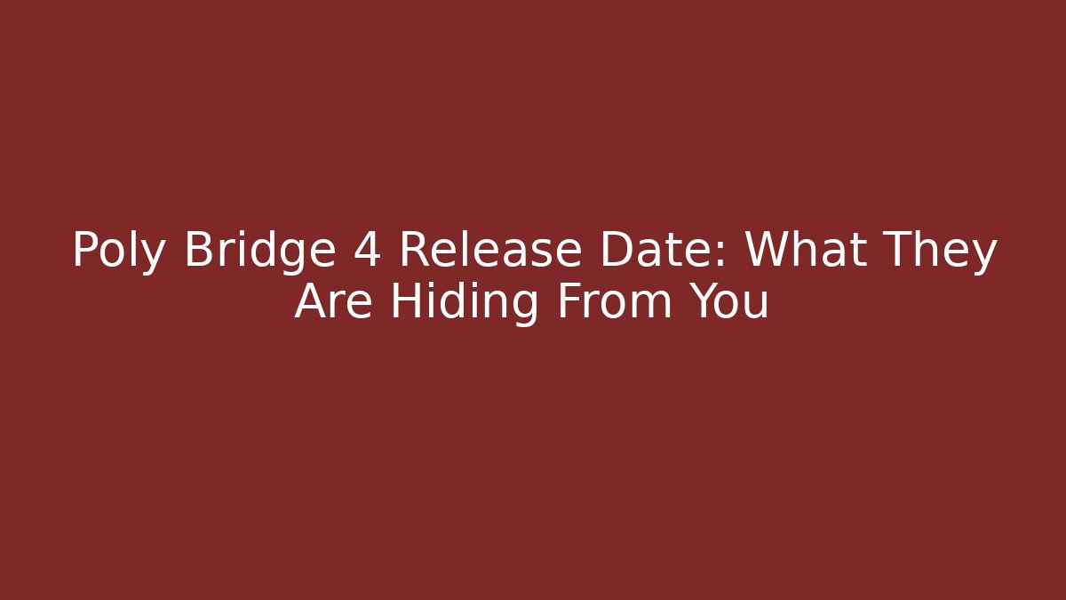 Poly Bridge 4 Release Date: What They Are Hiding From You - Critter Realm