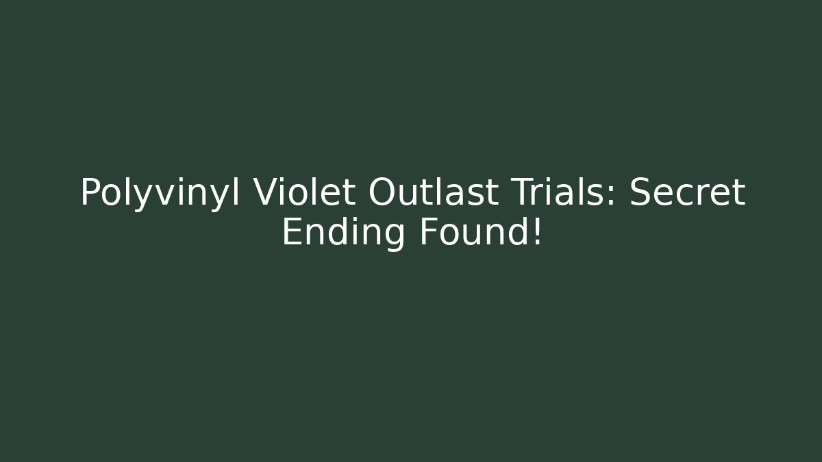 Polyvinyl Violet Outlast Trials: Secret Ending Found!