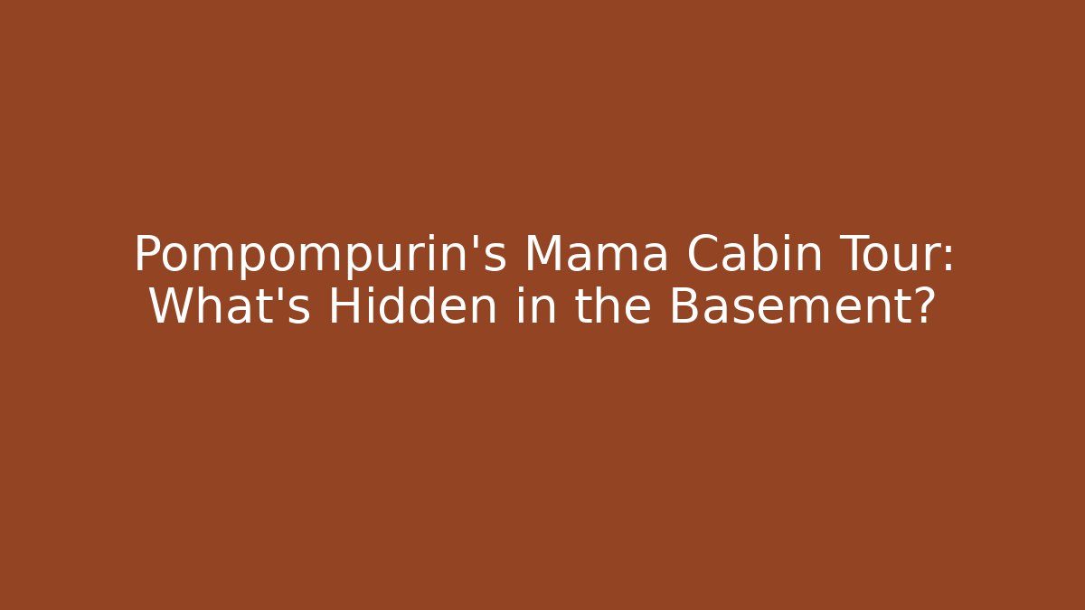 Pompompurin's Mama Cabin Tour: What's Hidden in the Basement?