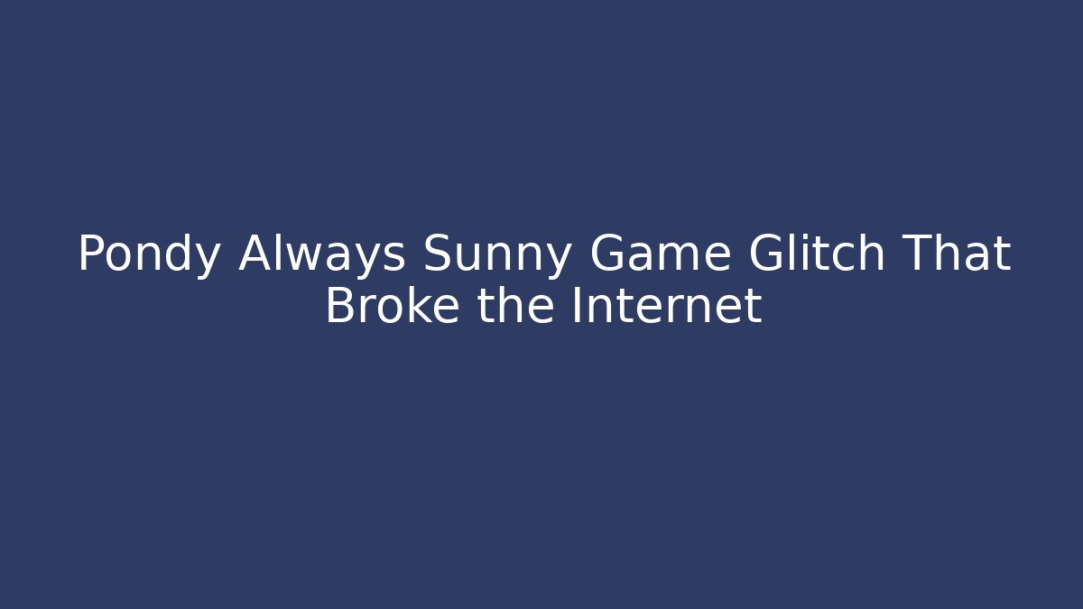 Pondy Always Sunny Game Glitch That Broke the Internet