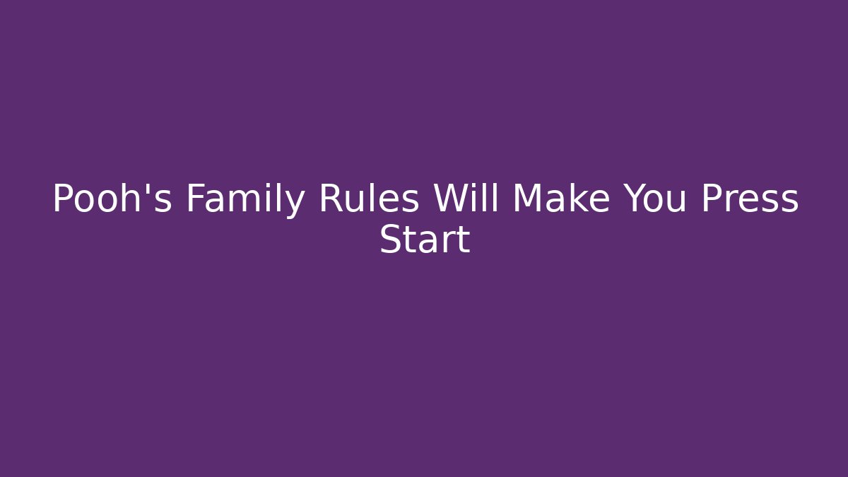 Pooh's Family Rules Will Make You Press Start