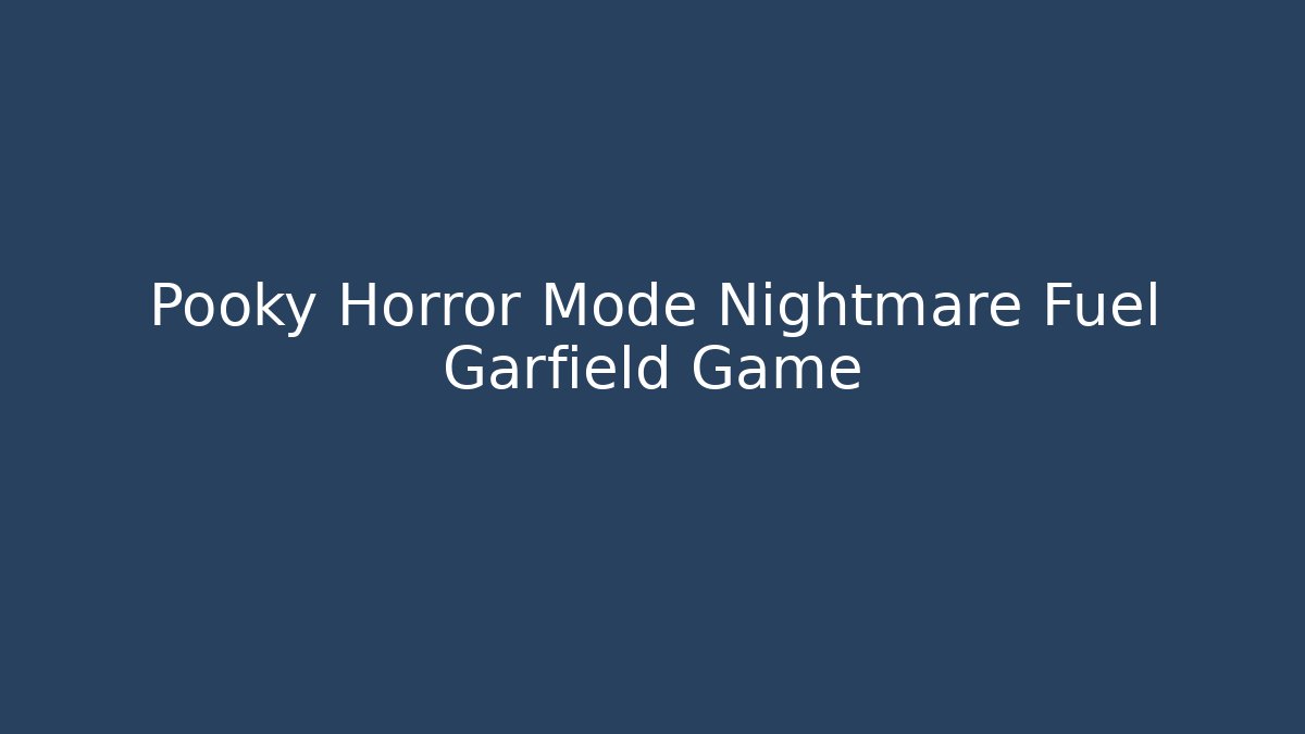 Pooky Horror Mode Nightmare Fuel Garfield Game