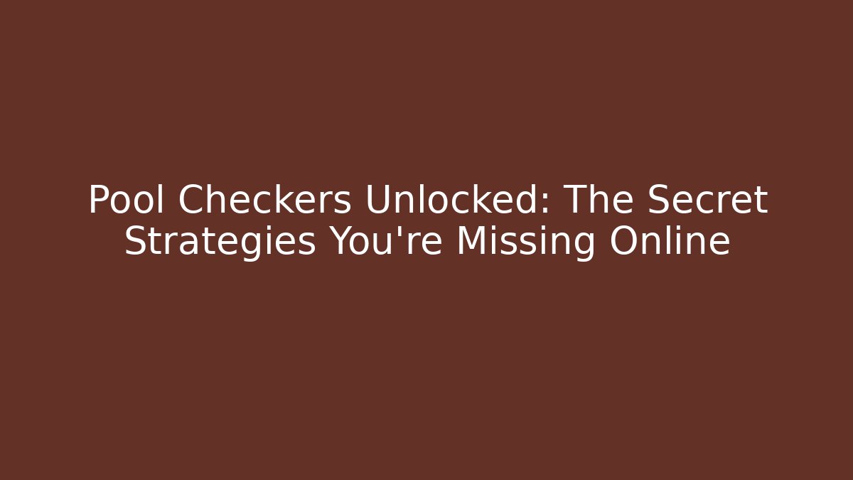 Pool Checkers Unlocked: The Secret Strategies You're Missing Online
