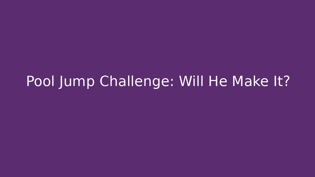 Pool Jump Challenge: Will He Make It?
