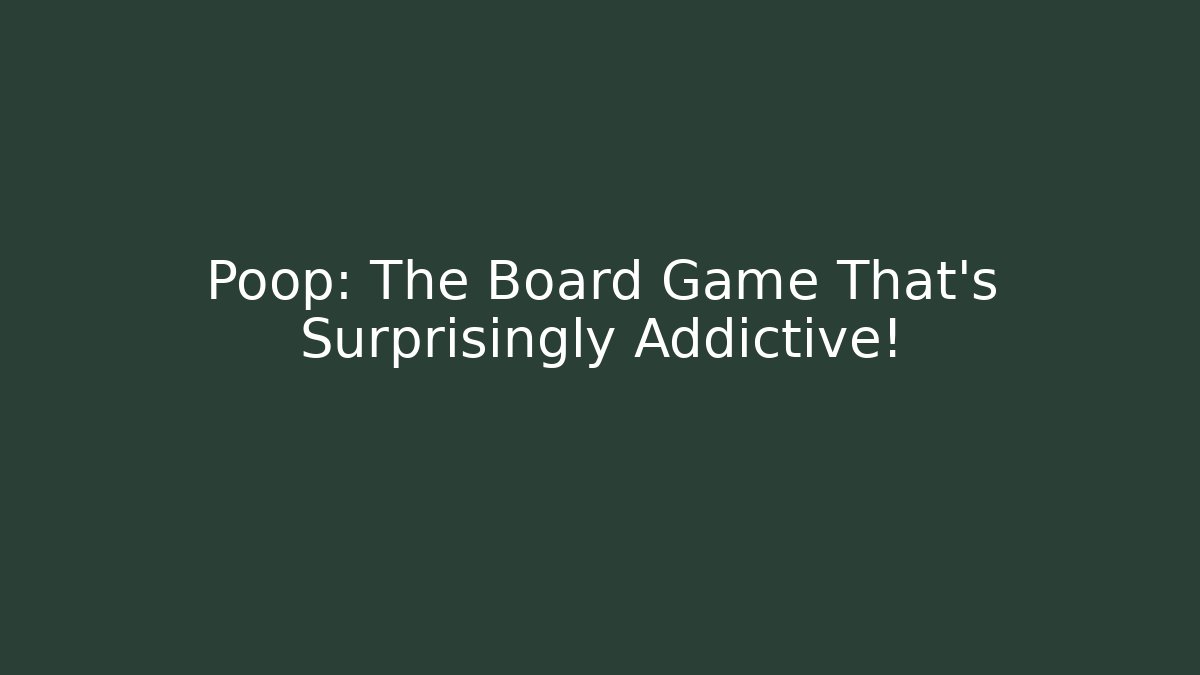 Poop: The Board Game That's Surprisingly Addictive!