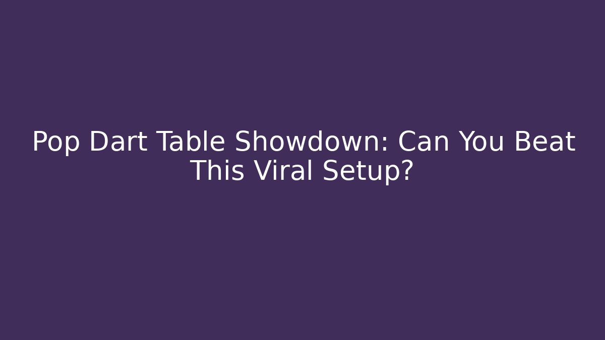 Pop Dart Table Showdown: Can You Beat This Viral Setup?