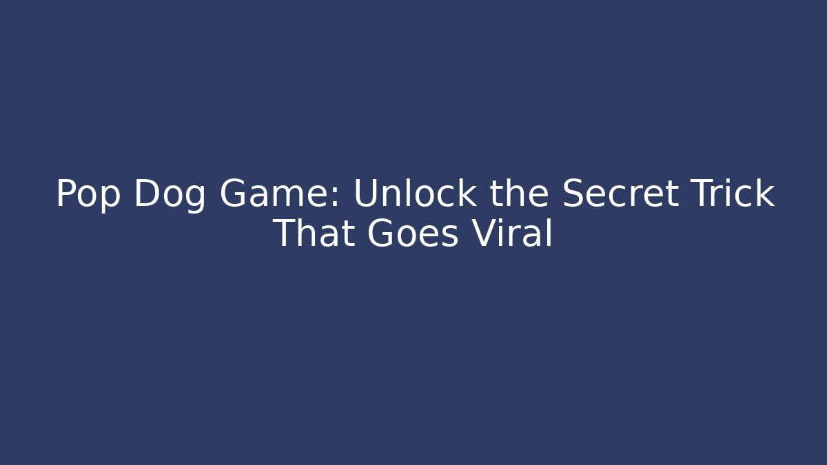 Pop Dog Game: Unlock the Secret Trick That Goes Viral