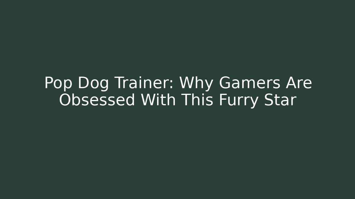 Pop Dog Trainer: Why Gamers Are Obsessed With This Furry Star