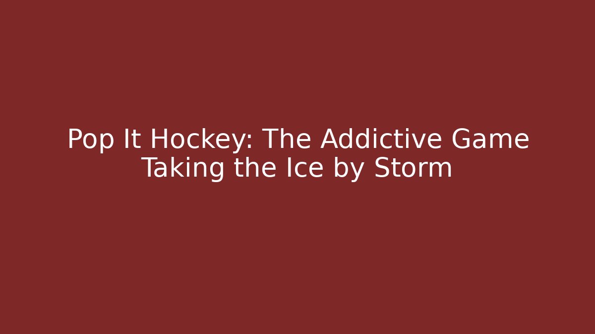 Pop It Hockey: The Addictive Game Taking the Ice by Storm