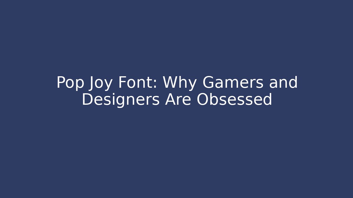 Pop Joy Font: Why Gamers and Designers Are Obsessed
