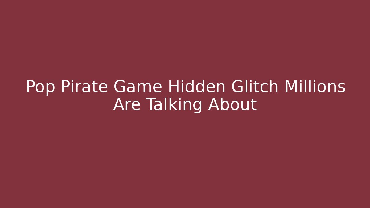 Pop Pirate Game Hidden Glitch Millions Are Talking About