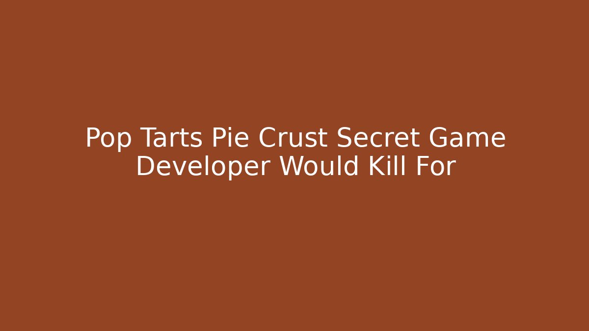 Pop Tarts Pie Crust Secret Game Developer Would Kill For - Critter Realm