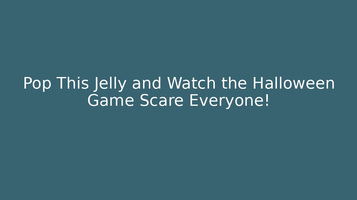 Pop This Jelly and Watch the Halloween Game Scare Everyone!