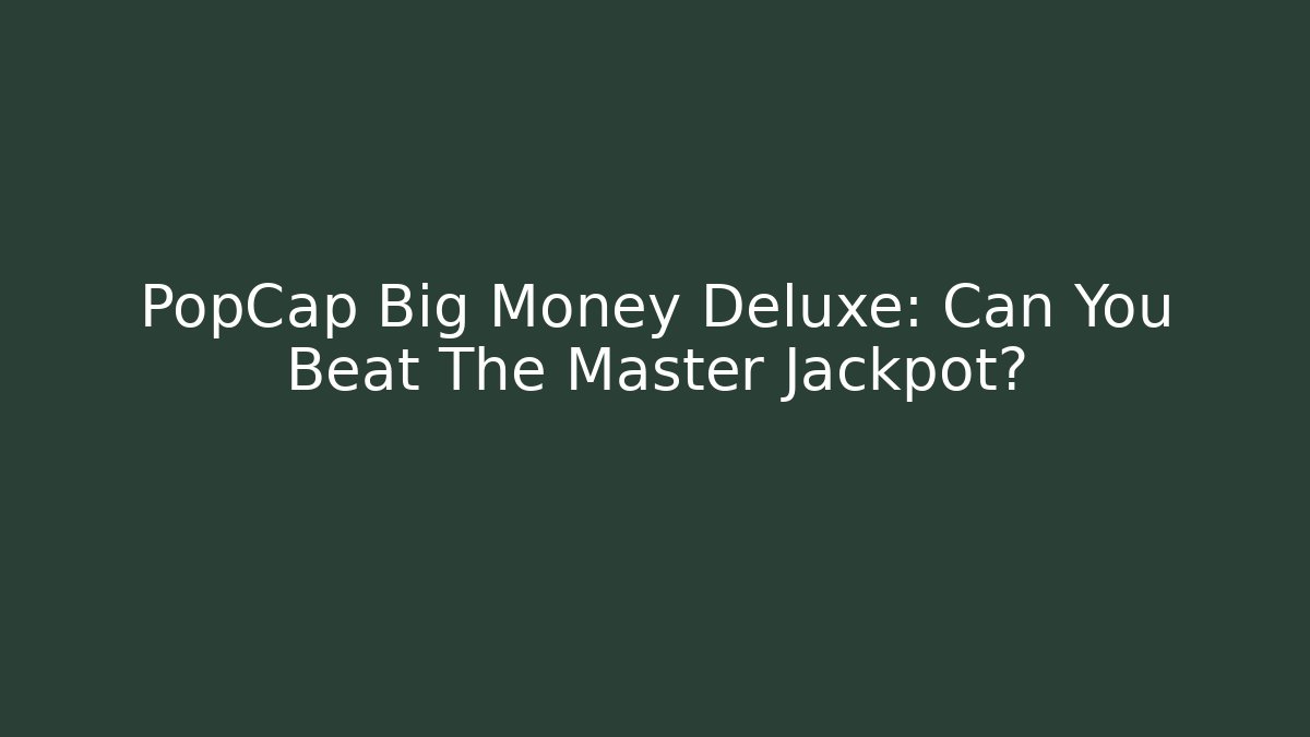 PopCap Big Money Deluxe: Can You Beat The Master Jackpot?