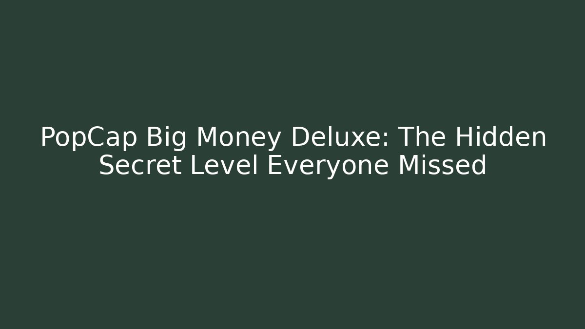 PopCap Big Money Deluxe: The Hidden Secret Level Everyone Missed