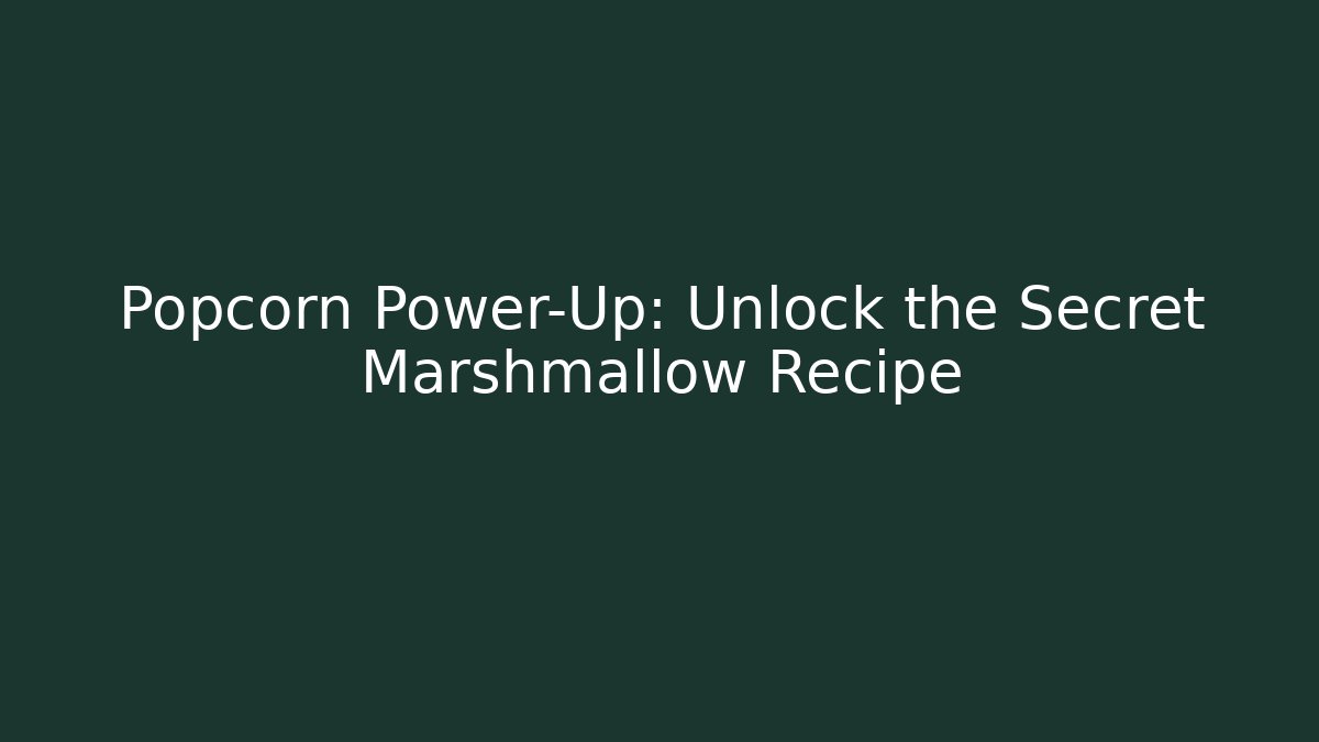 Popcorn Power-Up: Unlock the Secret Marshmallow Recipe