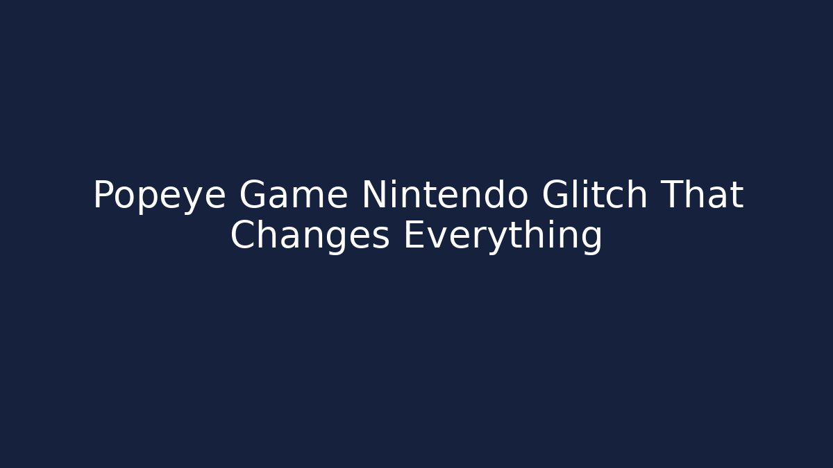 Popeye Game Nintendo Glitch That Changes Everything - Critter Realm