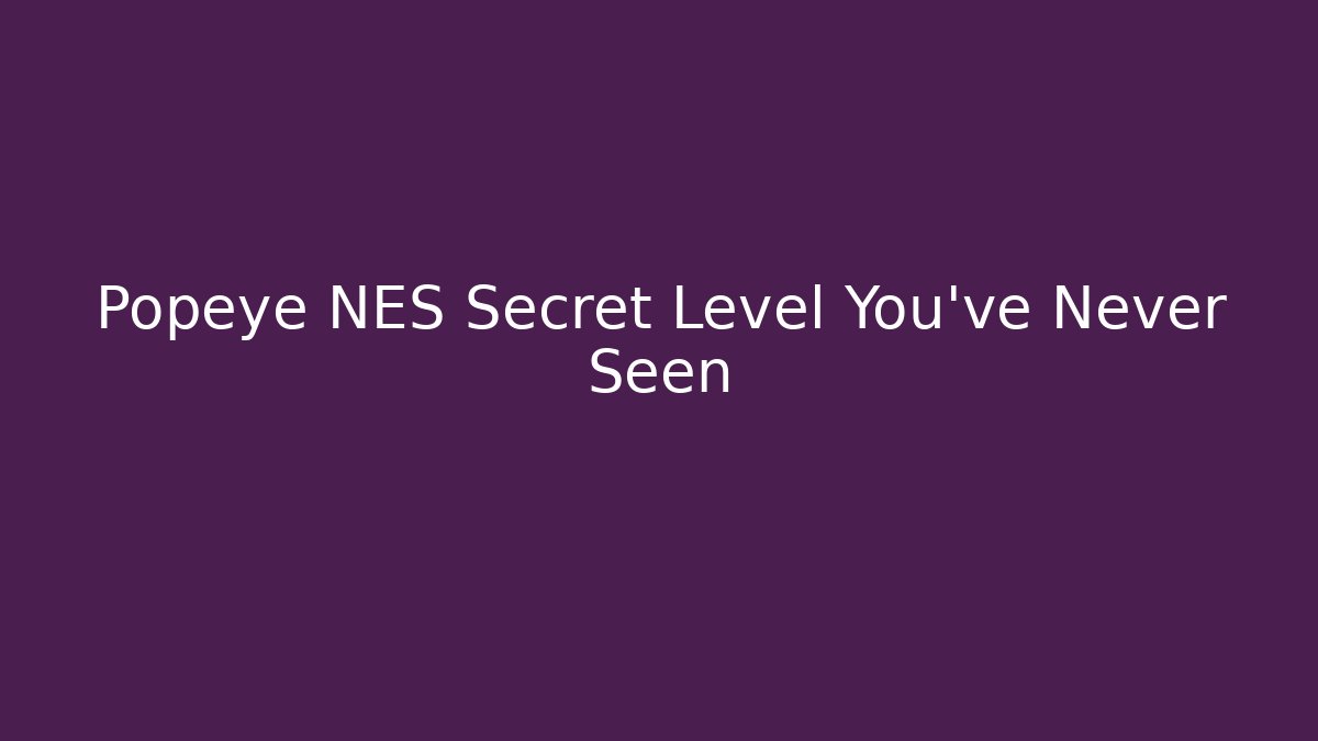 Popeye NES Secret Level You’ve Never Seen