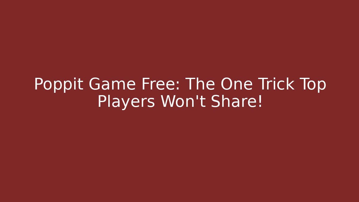 Poppit Game Free: The One Trick Top Players Won't Share!