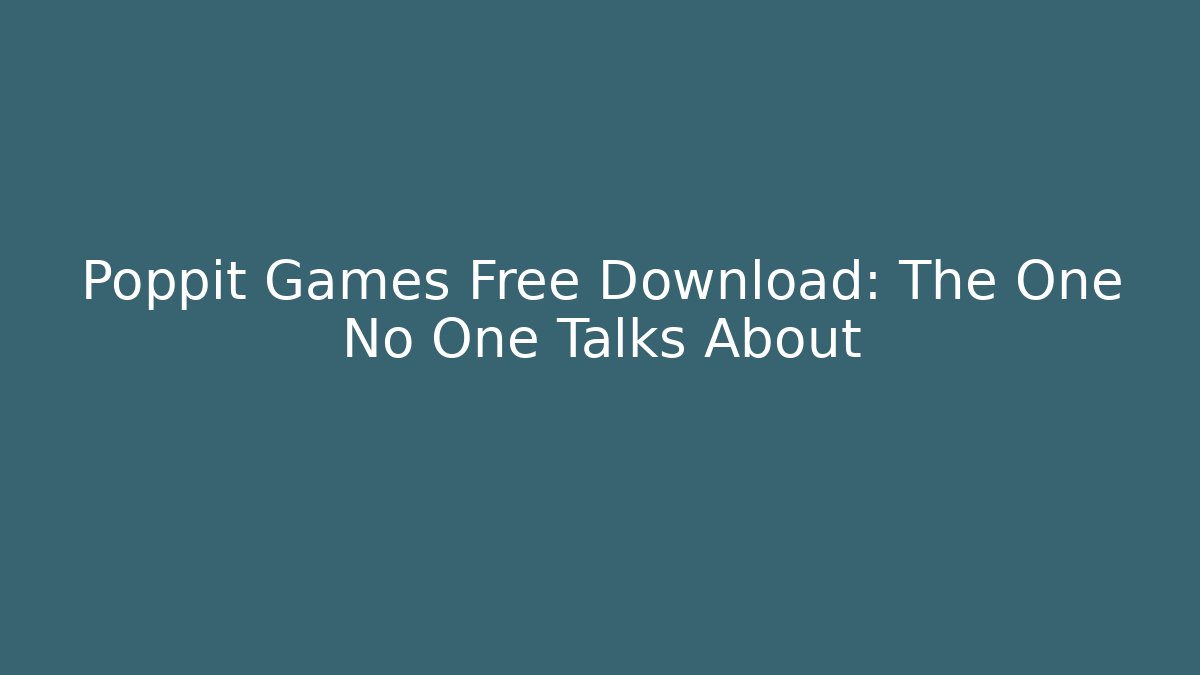 Poppit Games Free Download: The One No One Talks About