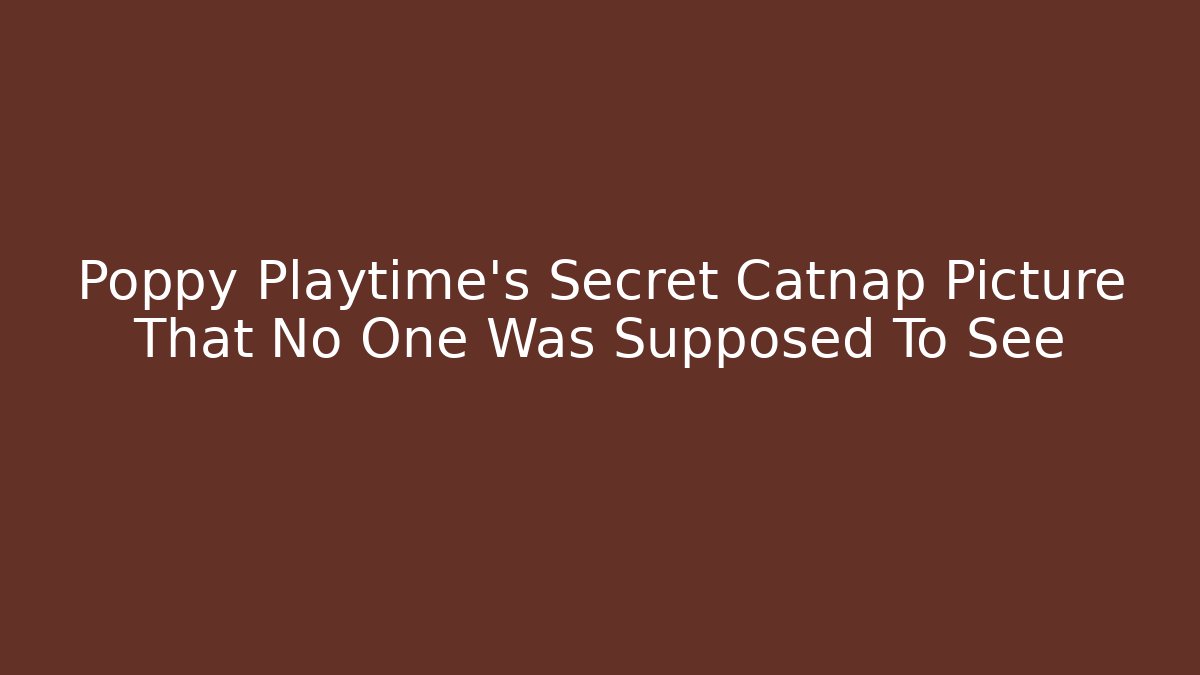 Poppy Playtime's Secret Catnap Picture That No One Was Supposed To See