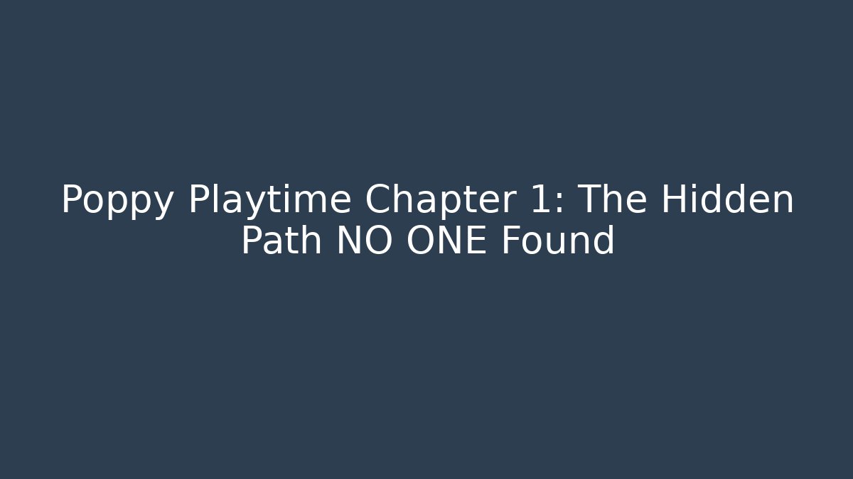 Poppy Playtime Chapter 1: The Hidden Path NO ONE Found - Critter Realm