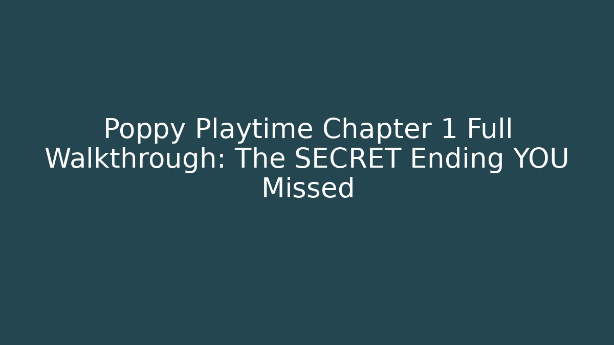 Poppy Playtime Chapter 1 Full Walkthrough: The SECRET Ending YOU Missed