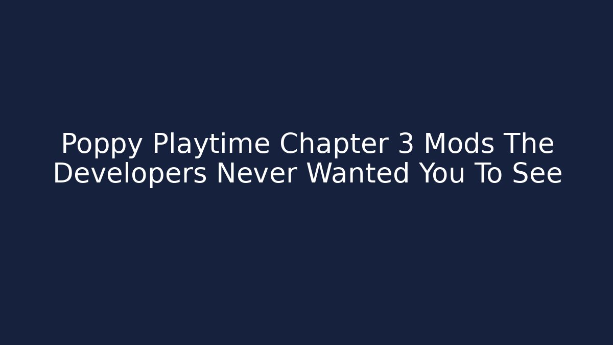 Poppy Playtime Chapter 3 Mods The Developers Never Wanted You To See - Critter Realm