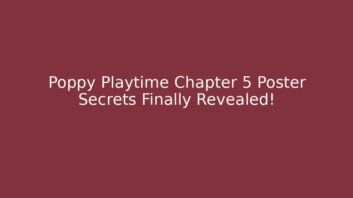 Poppy Playtime Chapter 5 Poster Secrets Finally Revealed!