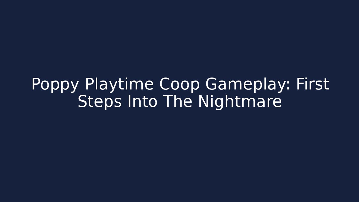 Poppy Playtime Coop Gameplay: First Steps Into The Nightmare