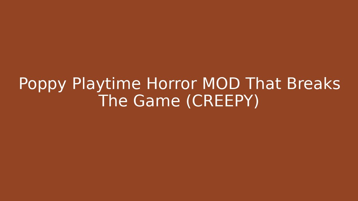 Poppy Playtime Horror MOD That Breaks The Game (CREEPY)